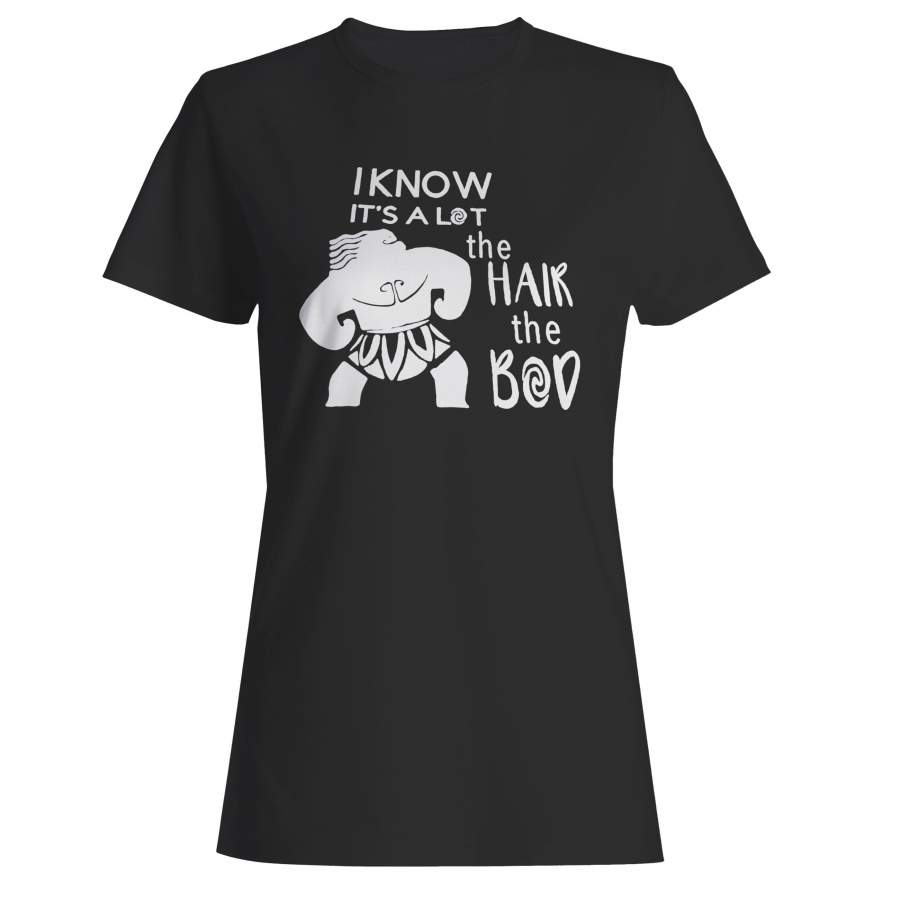 I Know It’s A Lot The Hair The Bod Woman’s T-Shirt