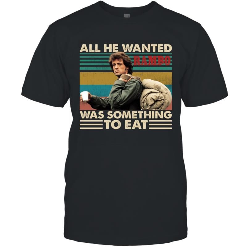 All He Wanted Was Something To Eat Vintage Retro Rambo Fans Shirt T-Shirt