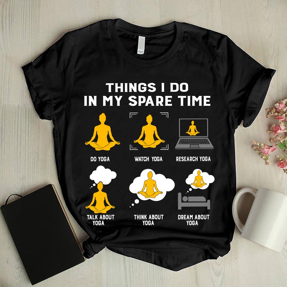 Things I Do In My Spare Time Do Watch Research Talk About Think About Dream About Yoga Funny Gift For Yogi Standard/Premium T-Shirt