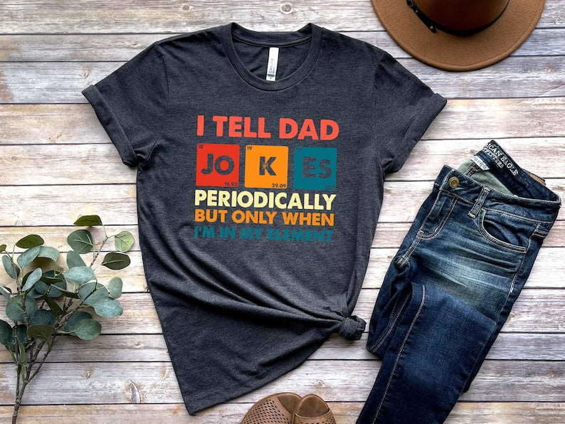 I Tell Dad Jokes Shirt, Fathers Day Shirt, I Tell Dad Jokes Periodically, Dad Jokes Shirt, Daddy Shirt, Top Dad, Number 1 Shirt, Best Dad