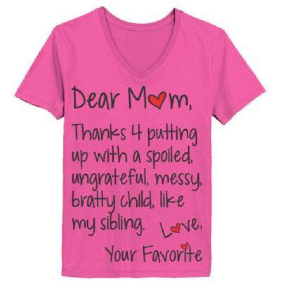 AGR Dear Mom Thanks 4 Putting Up With A Spoiled Ungrateful Messy Bratty Child Like My Sibling Love Your  – Ladies’ V-Neck T-Shirt