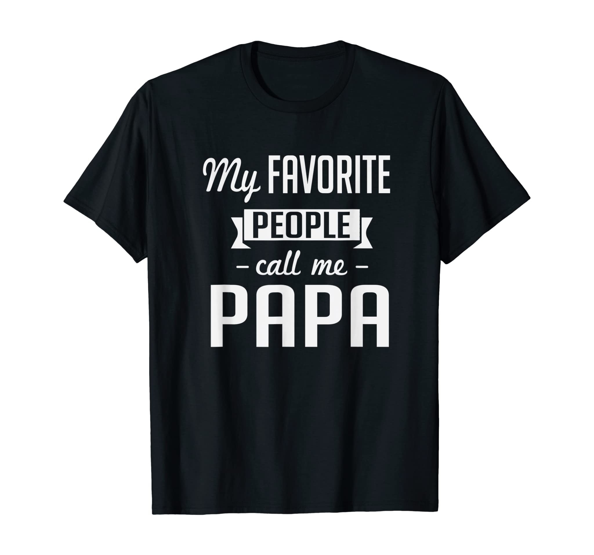 My Favorite People Call Me Papa Cute Father T-Shirt