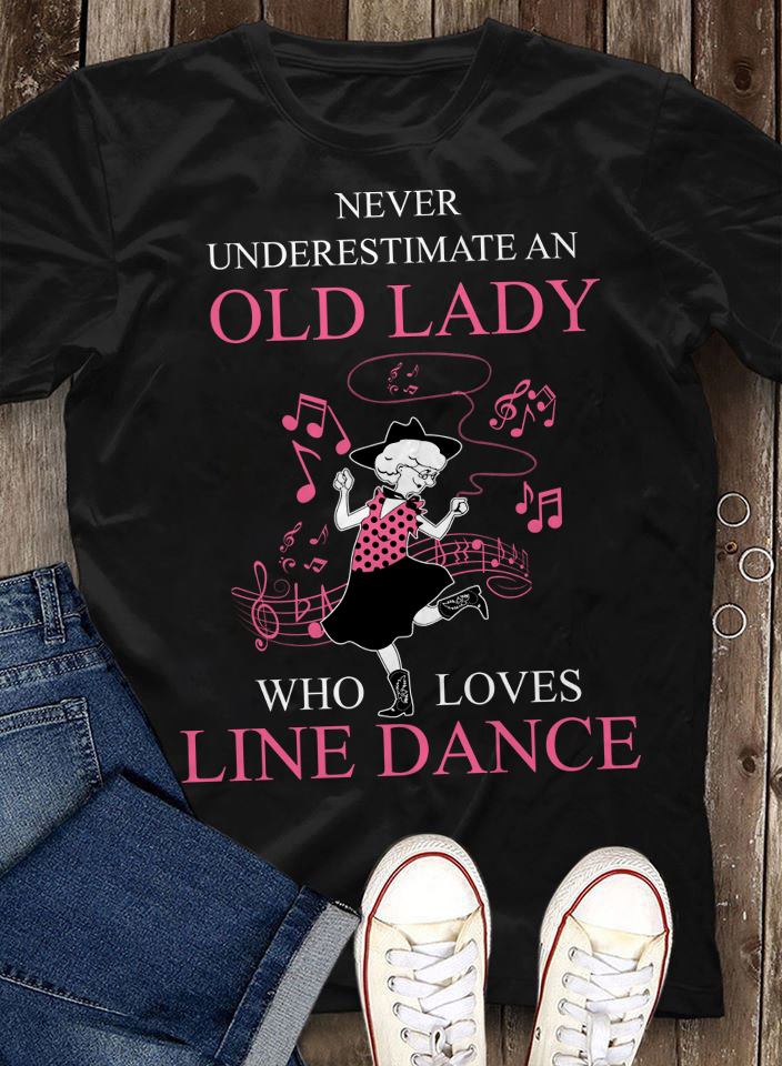 Never Underestimate Old Lady Who Loves Line Dance Gift Standard/Premium T-Shirt