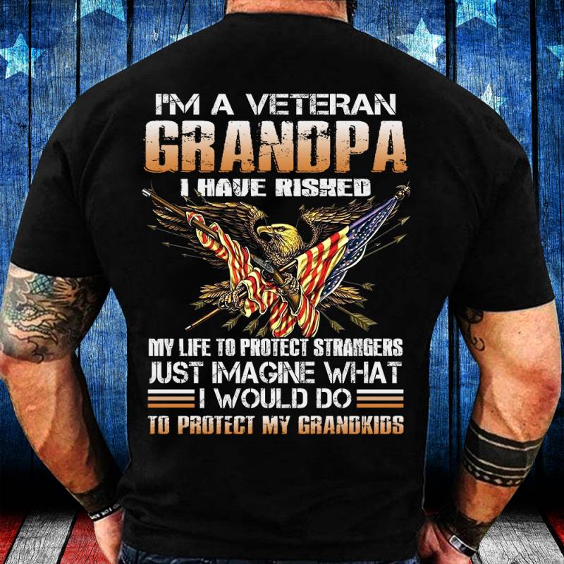 I’m A Grumpy Veteran Grandpa I Would Do To Protect My Grandkids T-Shirt