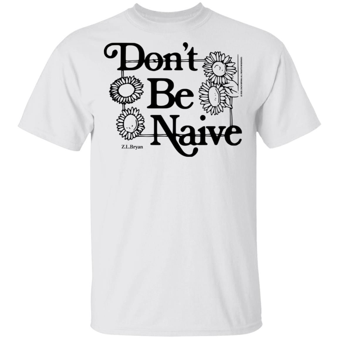 Don’t Be Naive T-Shirt