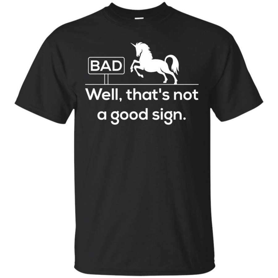 Well Thats Not A Good Sign – Cool Unicorn Graphic Tshirt