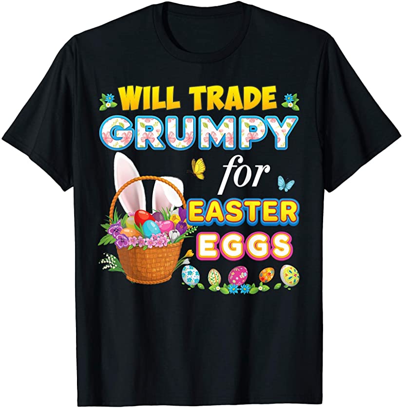 Will Trade Grumpy For Easter Eggs Family Matching Bunny Day T-Shirt