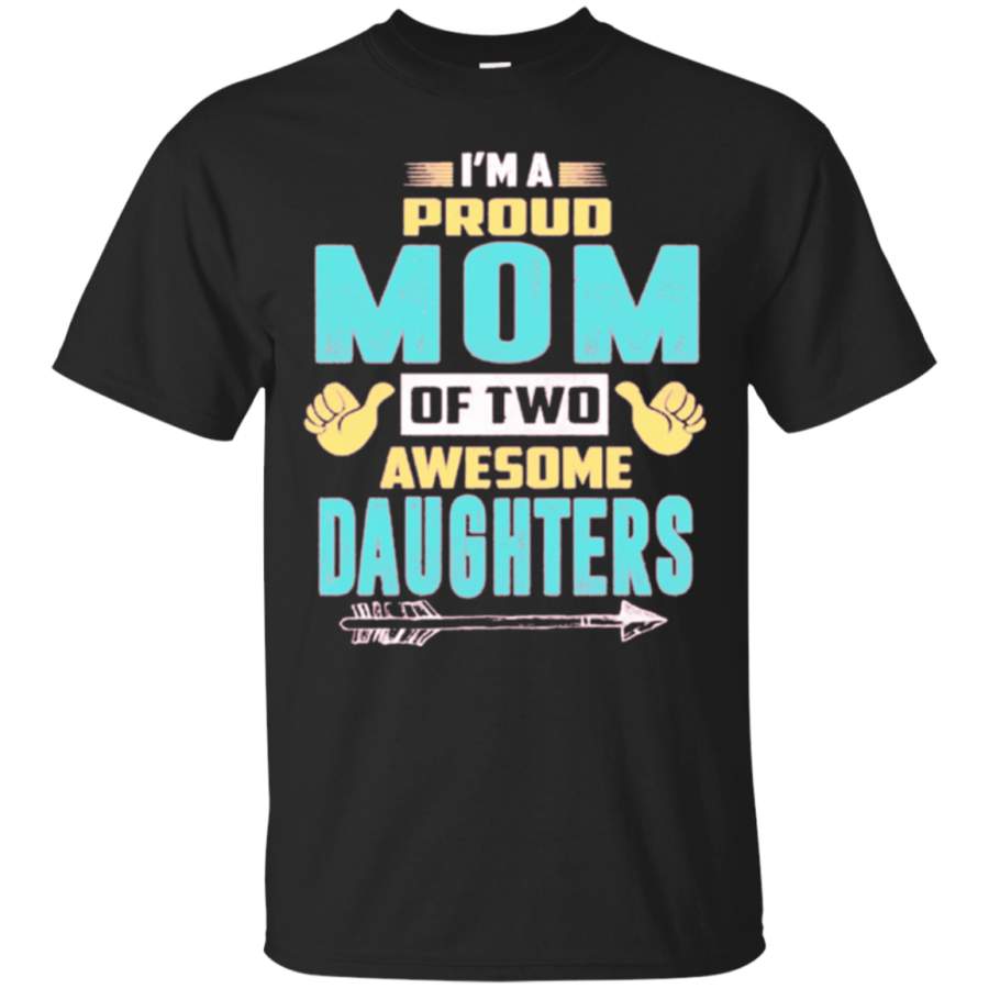 I'm a proud Mom of two awesome Daughters shirt