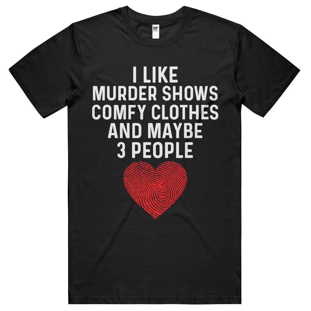 Murder Shows And Comfy Clothes I Like True Crime And Maybe 3 T Shirts