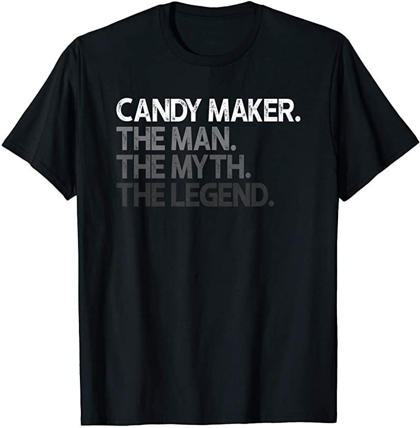 Candy Maker The Man Myth Legend Gift T-Shirt