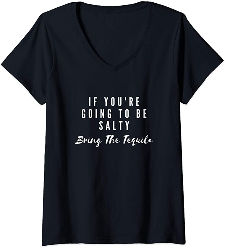 Womens Funny Drink If You’re Going To Be Salty Bring The Tequila V-Neck T-Shirt