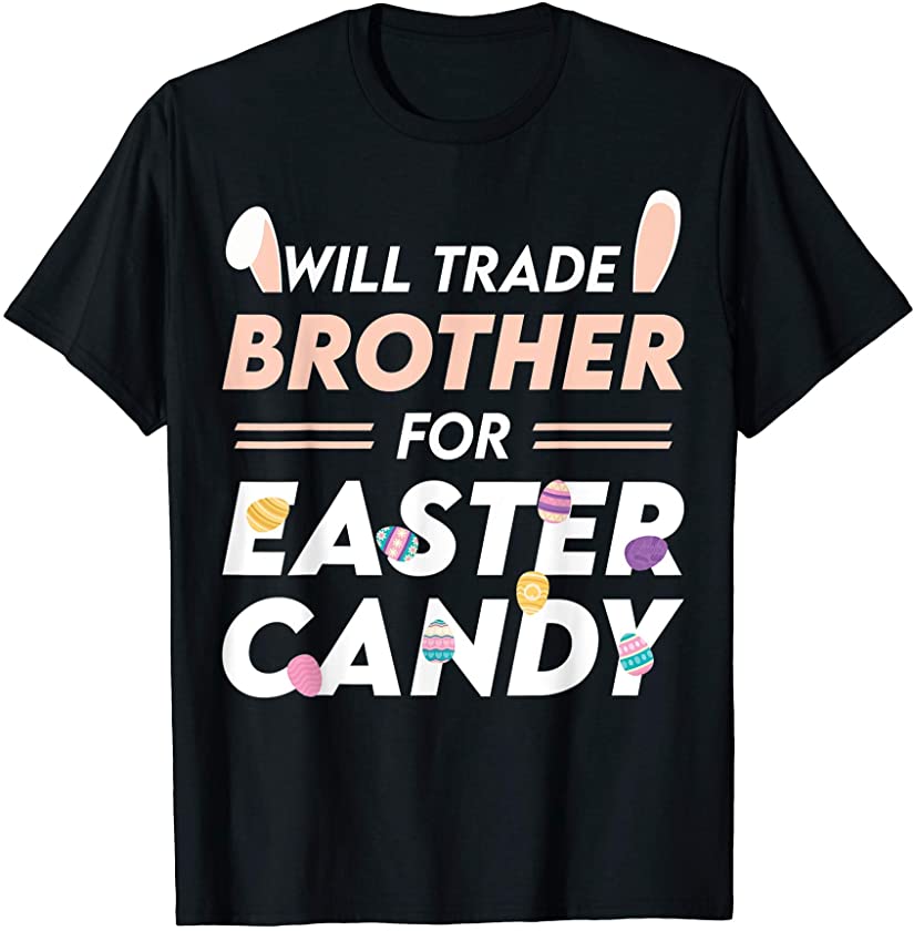 Will Trade Brother For Easter Candy Easter Day T-Shirt