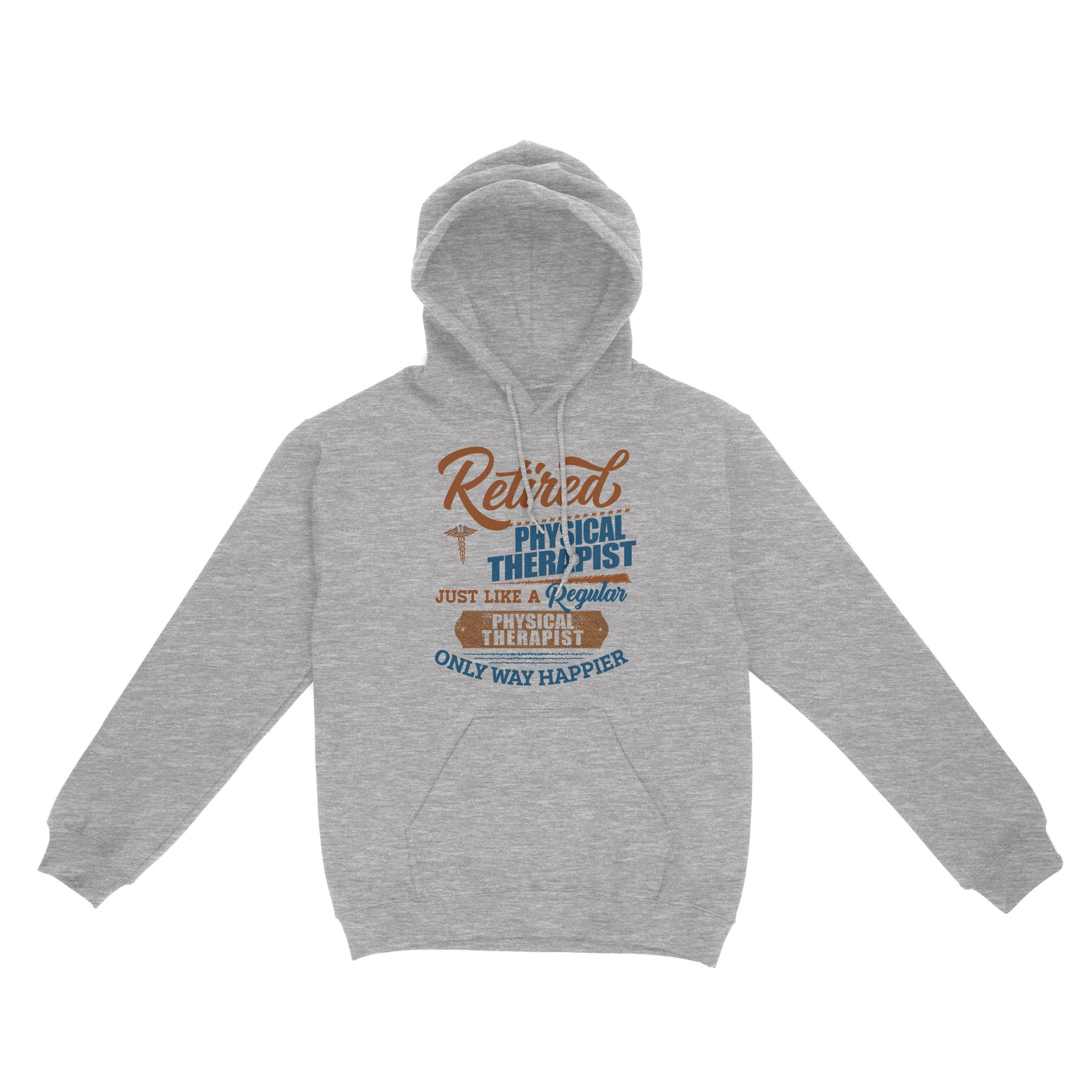 Retired Physical Therapist Just Like A Regular Only Way Happier – Standard Hoodie