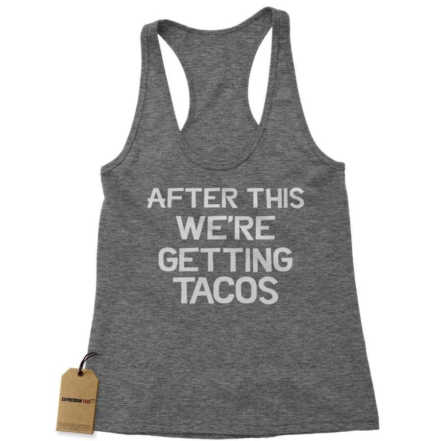 After This, We’re Getting Tacos Racerback Tank Top for Women