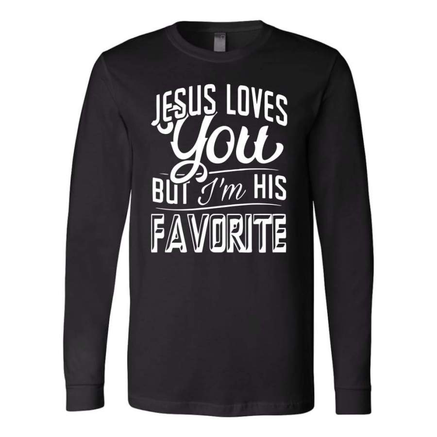 Jesus loves you but I’m his favorite long sleeve t-shirt | christian apparel