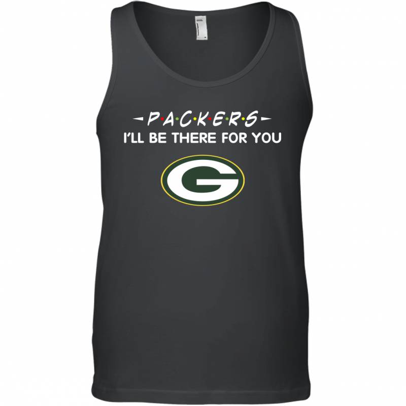 Packers I’ll Be There For You Green Bay Packers T Shirt Tank Top