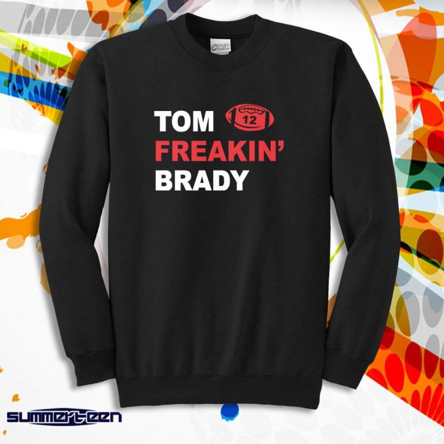 Tom Brady Tom Freakin’ Brady New England Patriots Number 12 Funny Men’S Sweatshirt