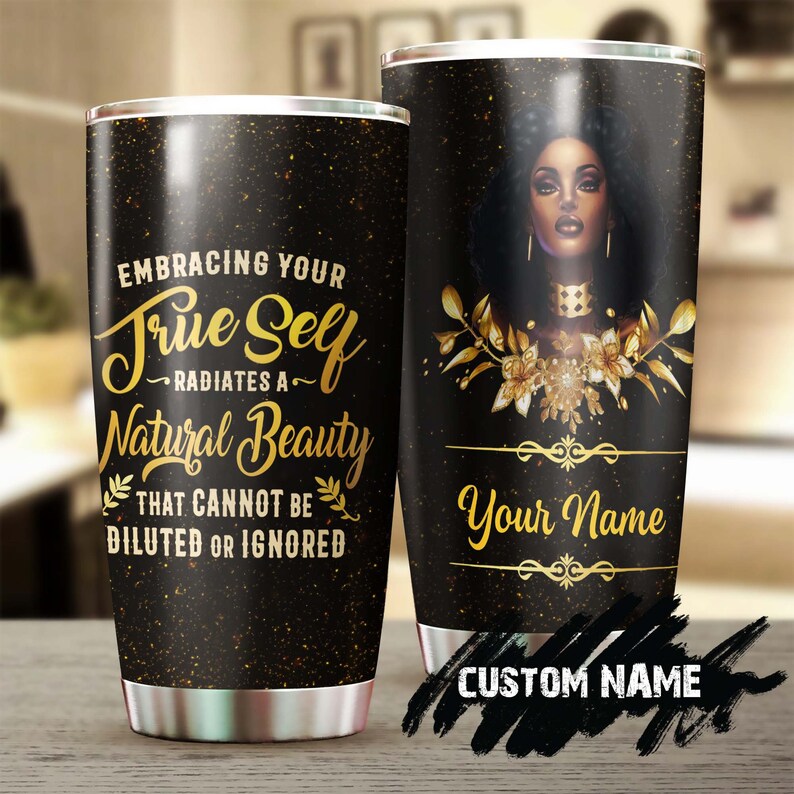 Embrace Your True Self Your Natural Beauty Personalized Tumbler-Black Women Tumbler -Birthday Gift Christmas Gift Black Women-Bw Present