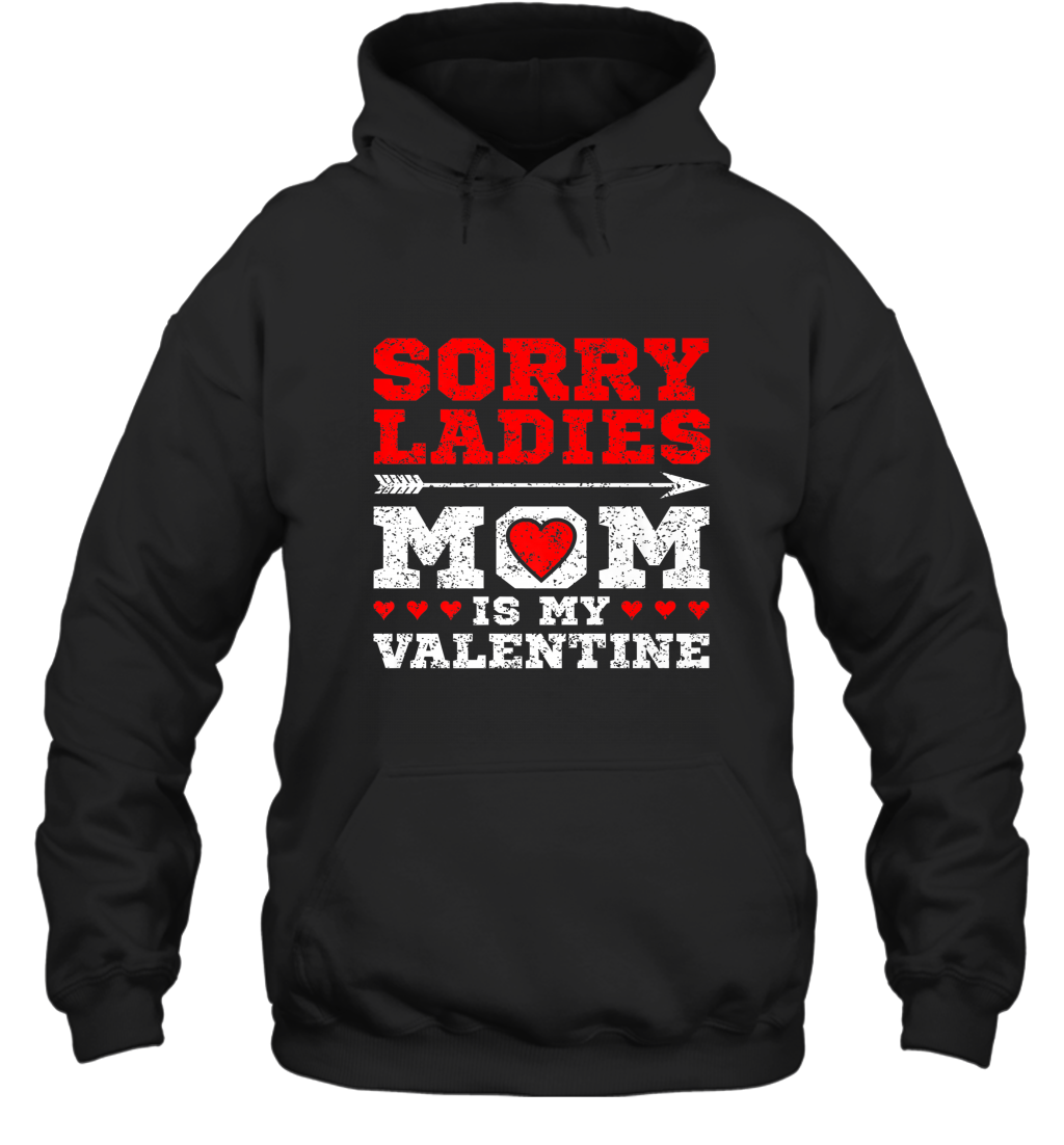 Sorry Ladies Mom Is My Valentine’s Day Art Graphics Heart Hooded Sweatshirt