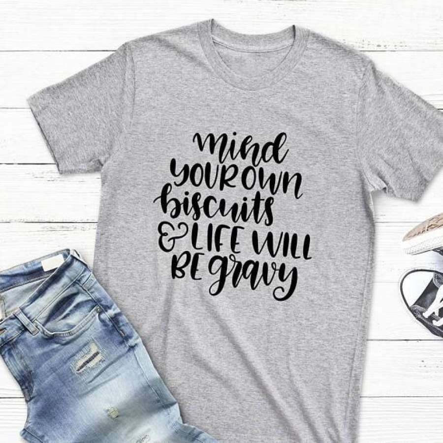 Southern Saying Shirt Mind Your Own Biscuits & Life Will Be Gravy Graphic Tee Casual Cotton Short Sleeve Gray Womens Tshirt