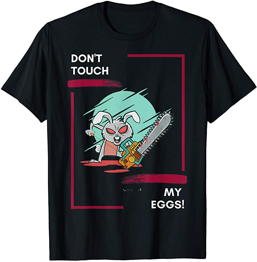 Don’t Touch My Eggs – Easter Bunny – Easter Killer Rabbit T-Shirt