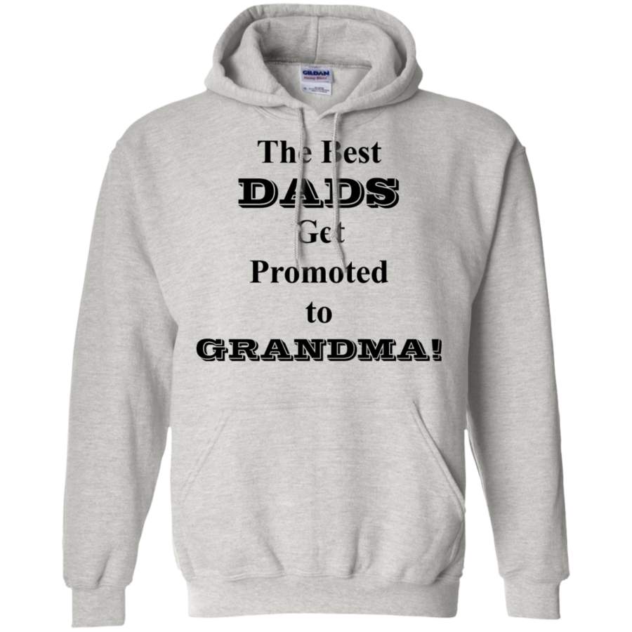 The Best Dads Get Promoted to Grandma! Pullover Hoodie 8 oz