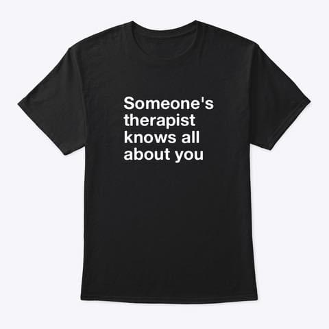 Someone’s Therapist Knows All About You Standard Men T-shirt