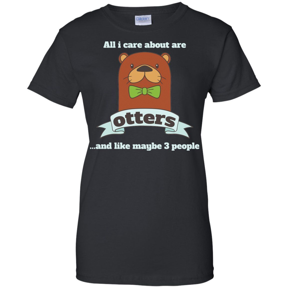 All I Care About Otters And Like Maybe 3 People 01 Custom Shirt