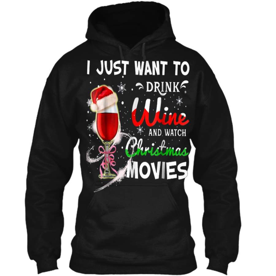 I Just Want To Drink Wine And Watch Christmas Movies  Pullover Hoodie   Christmas Gift Ideas