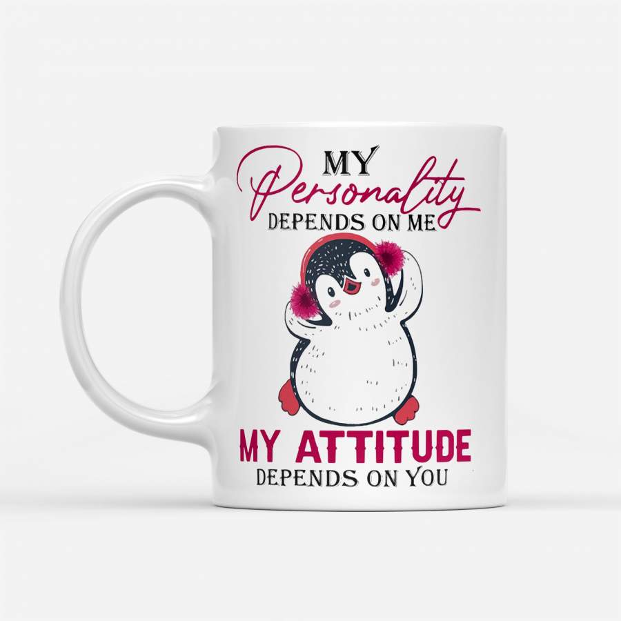 My Personality My Attitude Depends On You Penguin – White Mug