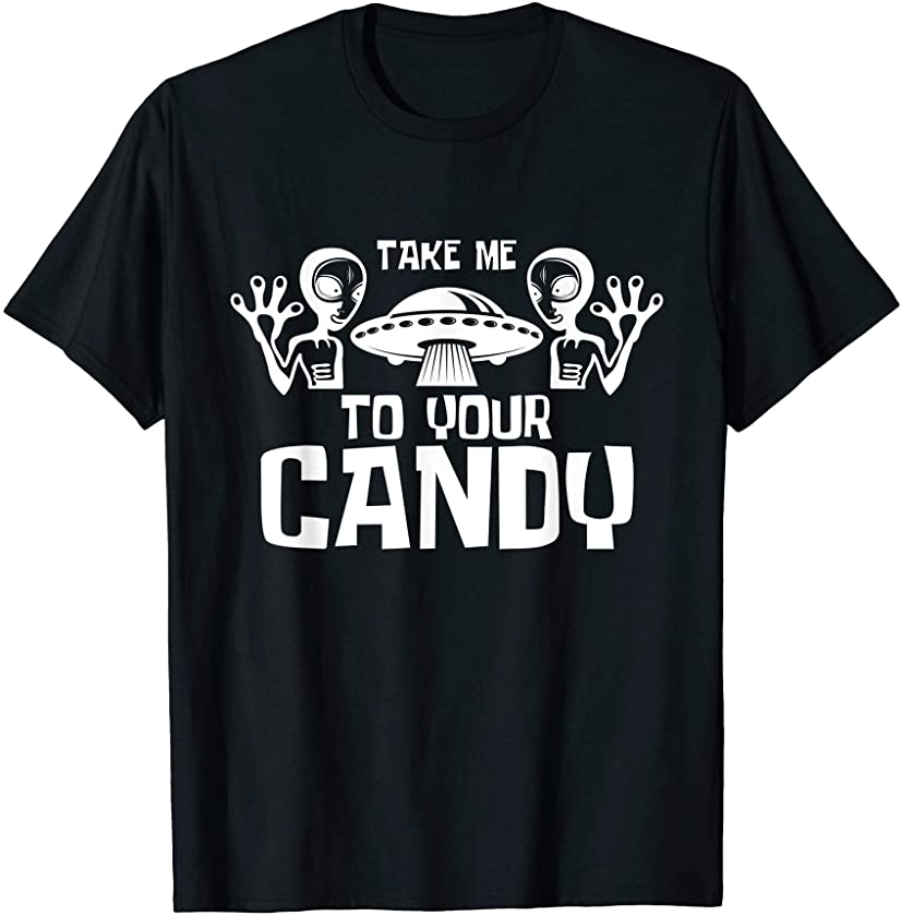 Take Me To Your Candy Funny Alien Halloween Shirt T-Shirt