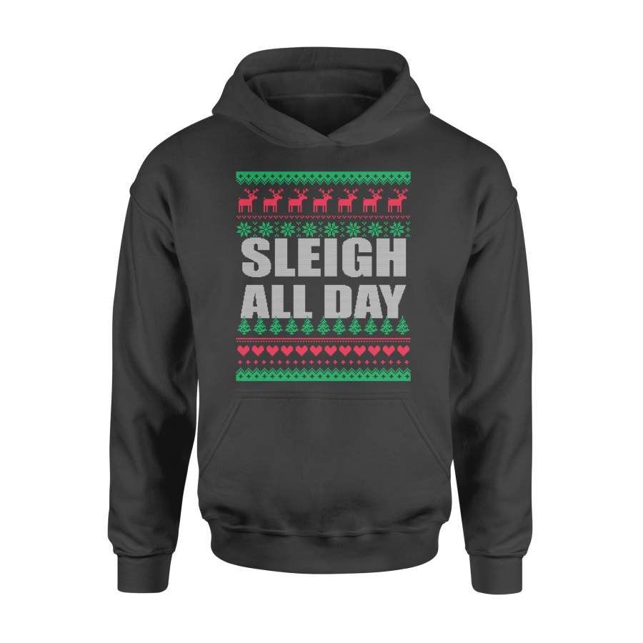 Sleigh All Day Ugly Christmas Funny Quotes Humor Gift Hoodie