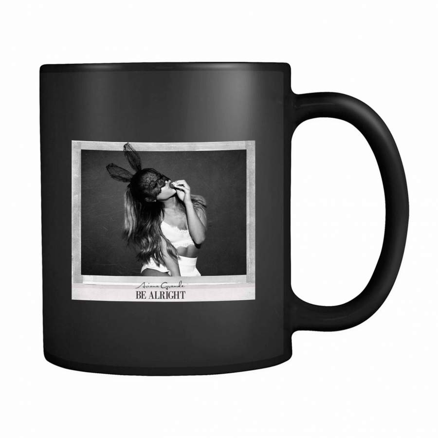 Ariana Grande Be Alright 11oz Mug