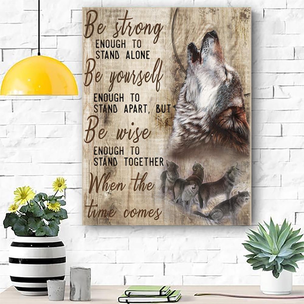 Be Strong Enough To Stand Alone – Gift For Home Decor, Best Gift Idea, Gift For Family – Canvas Prints, Matte Canvas