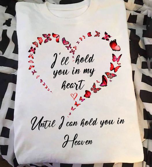 I’Ll Hold You In My Heart Butterfly Memorial Gift Standard/Premium T-Shirt