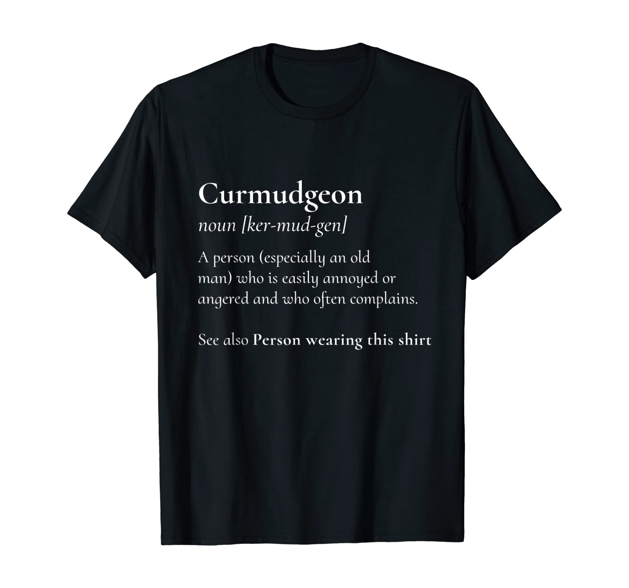 Curmudgeon For The Grumpy, Grouchy, Dad or Father T-Shirt