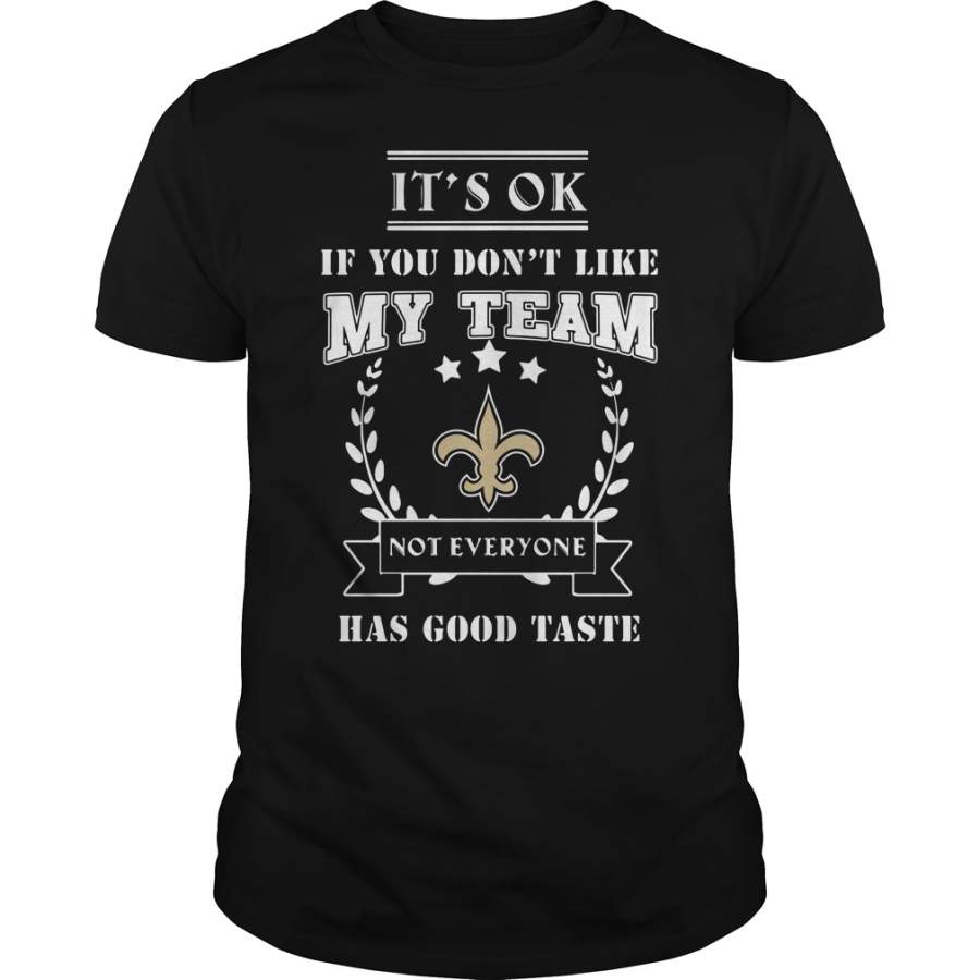 New Orleans Saints It’s Ok If You don’t like my team not everyone T-Shirt