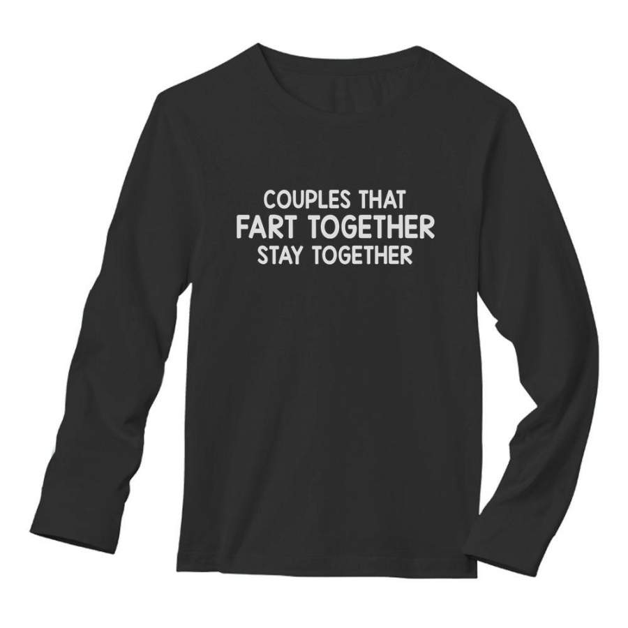 Couples That Fart Together Stay Together Long Sleeve T-Shirt