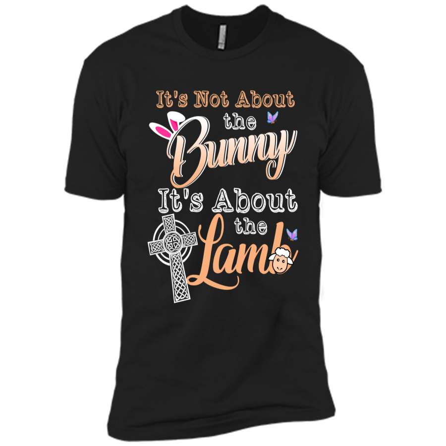 Its Not About The Bunny Its About The Lamb Easter T-Shirt Next Level Premium Short Sleeve Tee