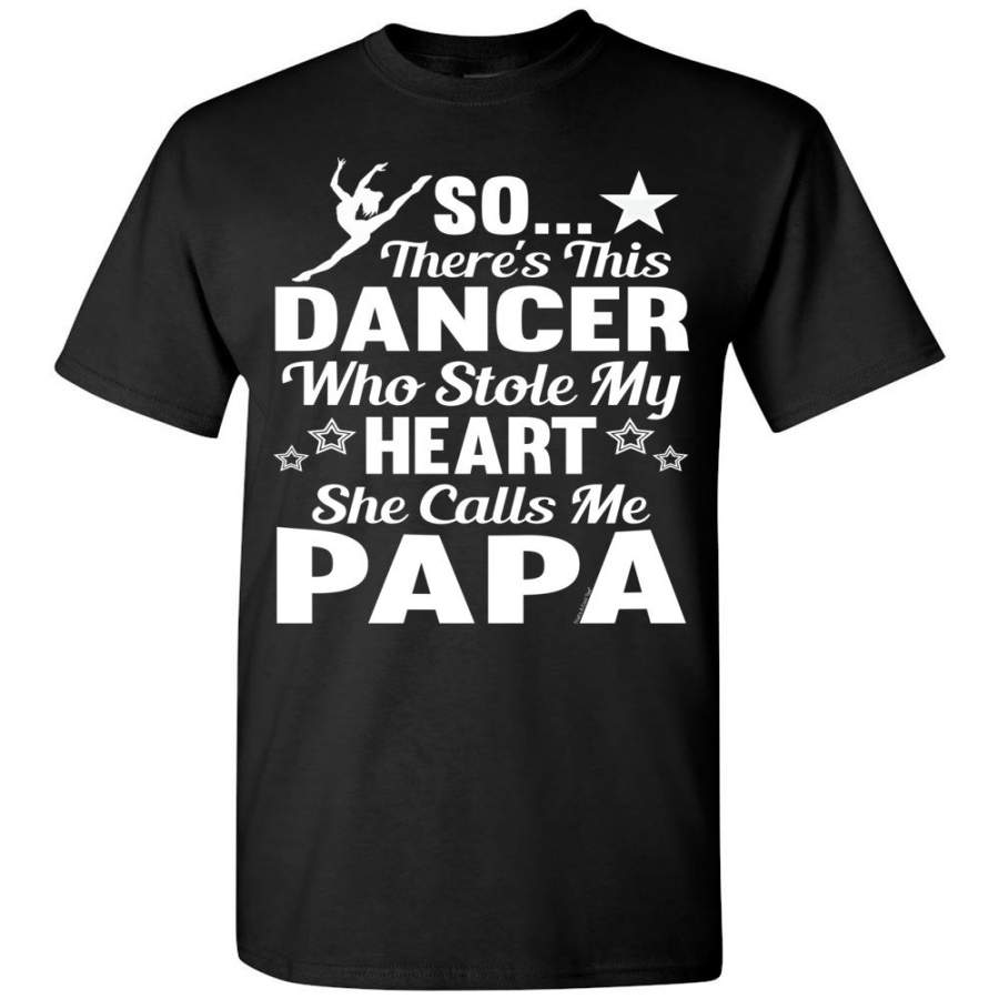 Dance Papa T Shirt | So There’s This Dancer Who Stole My Heart She Calls Me Papa