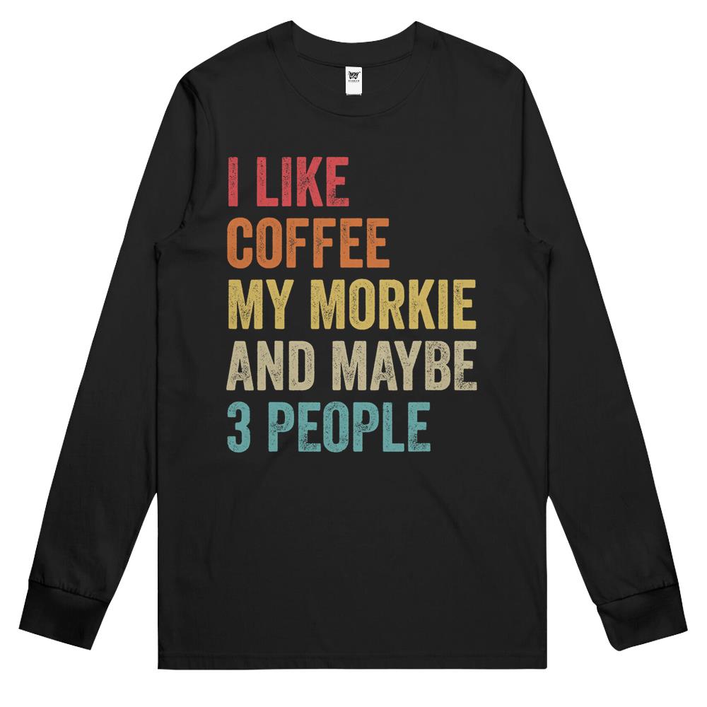 I Like Coffee My Morkie & Maybe 3 People Dog Lover Owner Long Sleeve T Shirts