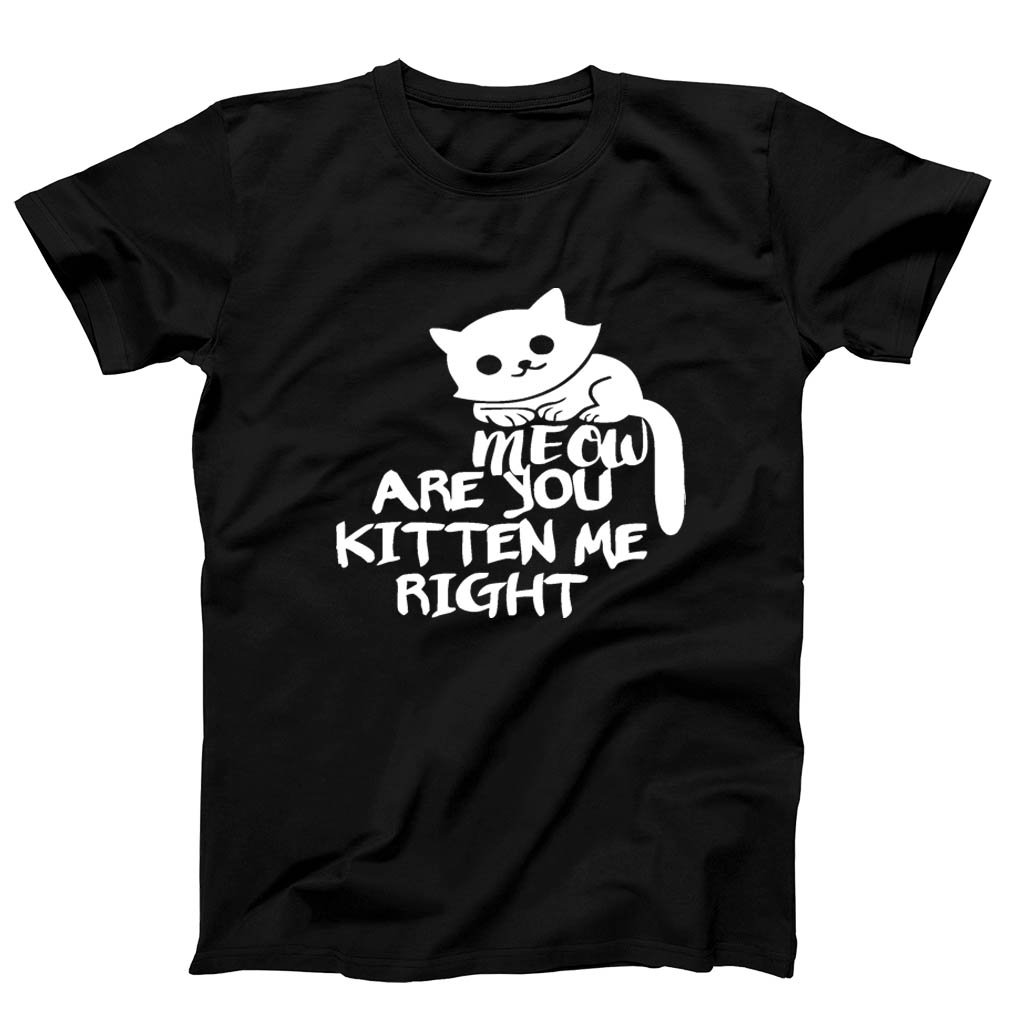 Are You Kitten Me Right Meow Classic Men’s T-Shirt Tee