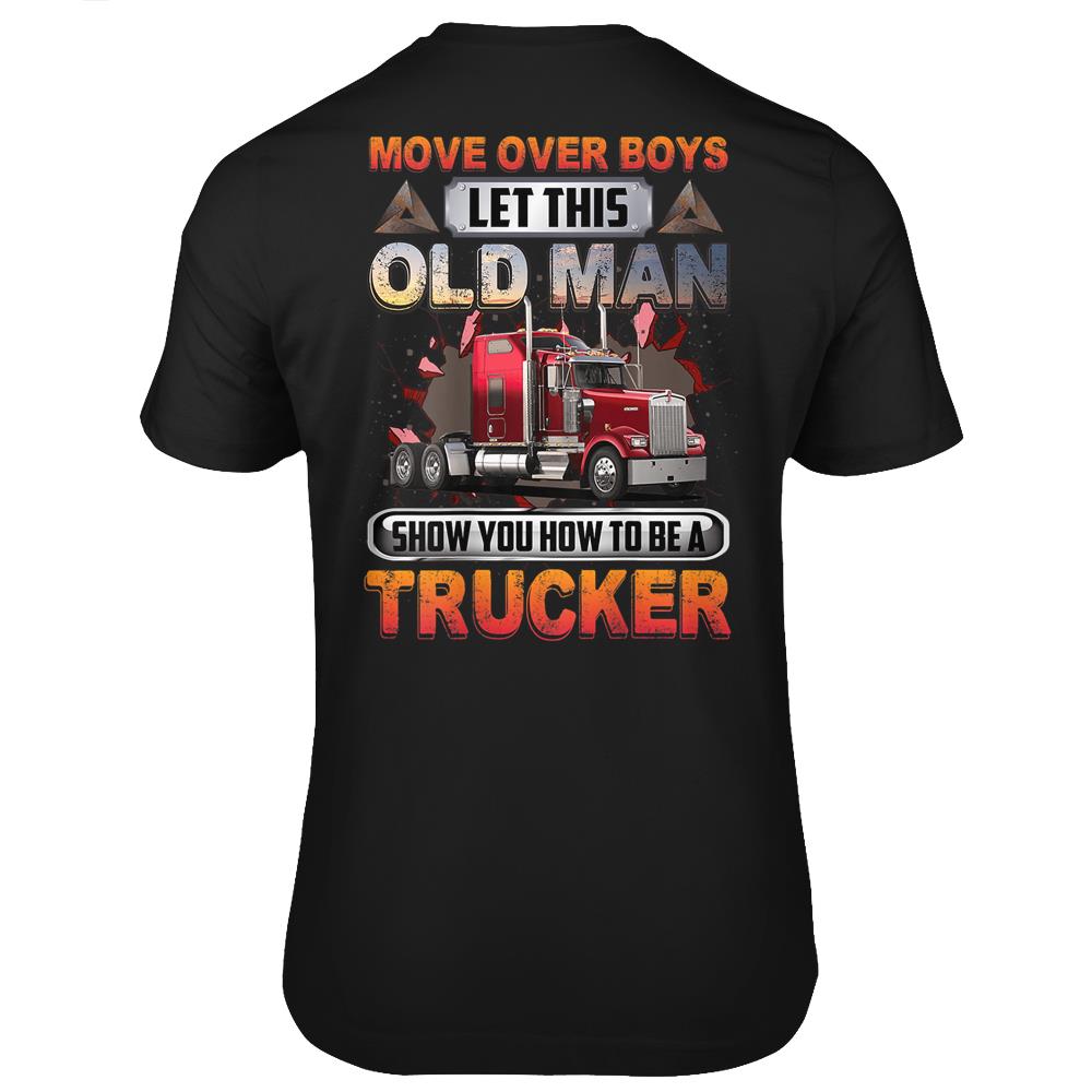 Mens Let This Old Man Show You How To Be A Trucker Funny Saying T Shirts Print On Back