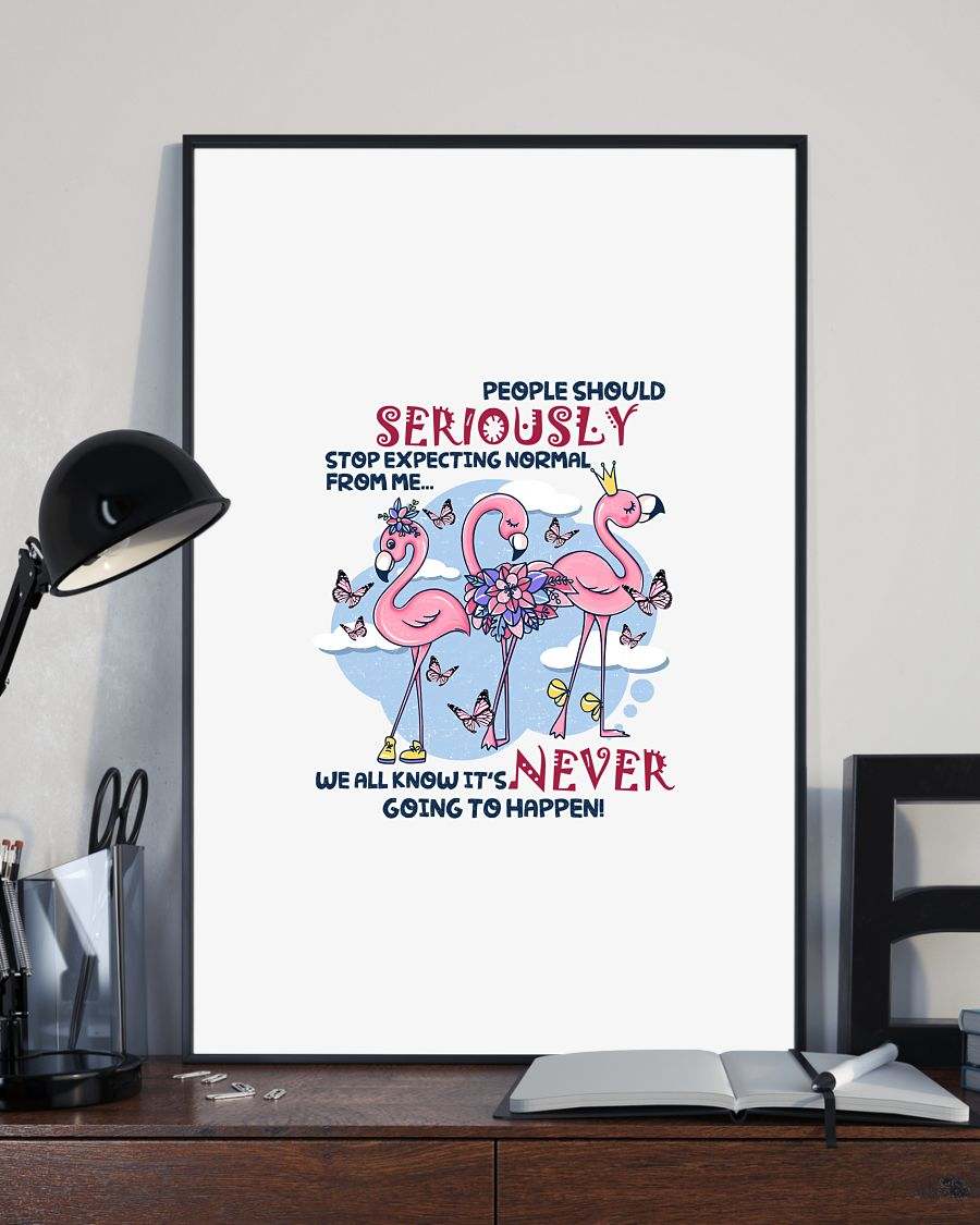 Flamingo stop expect normal from me poster