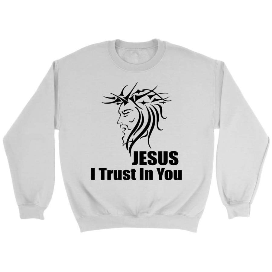 Jesus I trust in you sweatshirt