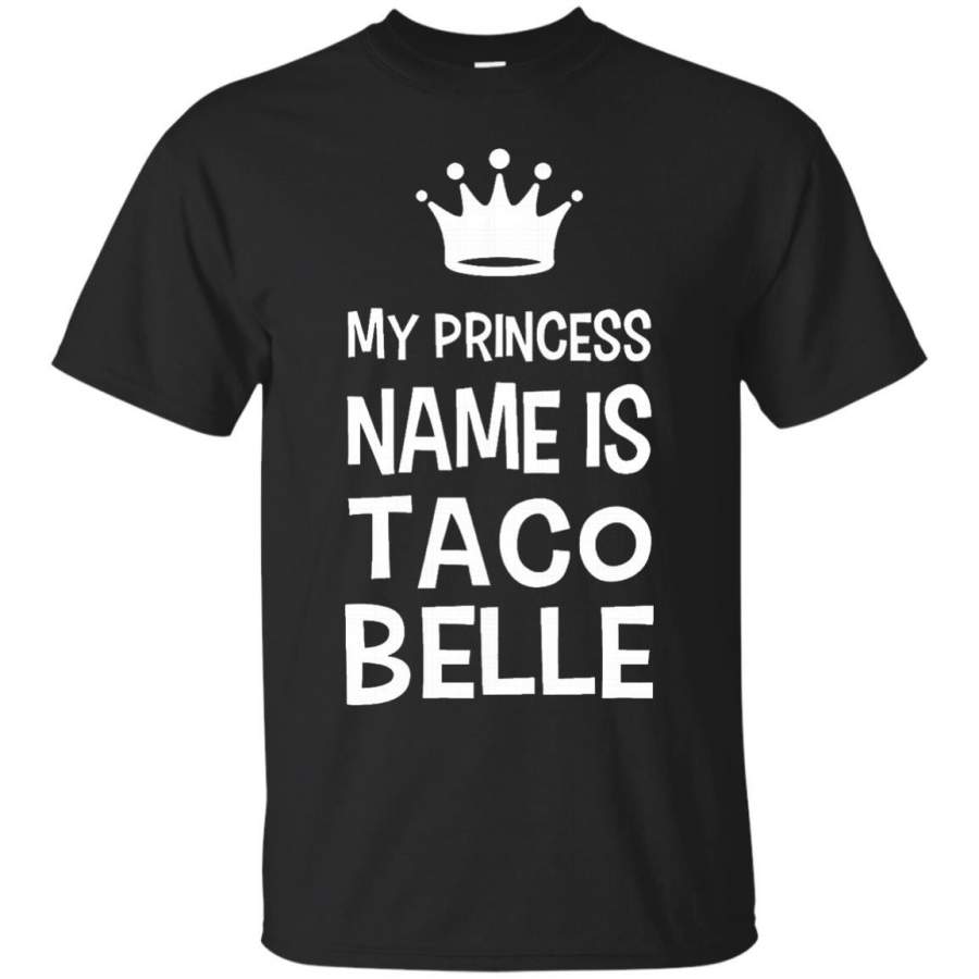 AGR My Princess Name Is Taco Belle Funny Crown T-Shirt Tee