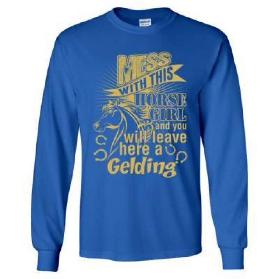 AGR Mess With This Horse Girl And You Will Leave Her A Gelding – Long Sleeve T-Shirt