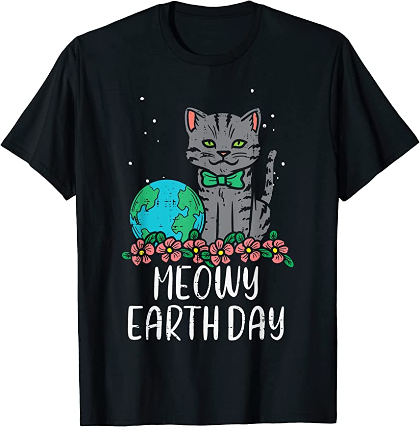 Meowy Earth Day Kitten Cat Lover Owner Men Women Kids Girls T-Shirt