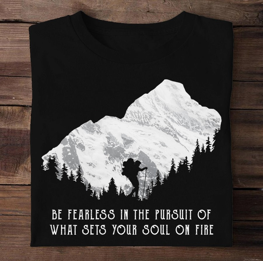 Be Fearless In The Pursuit Of What Sets Your Soul On Fire Hiking Gift Standard/Premium T-Shirt