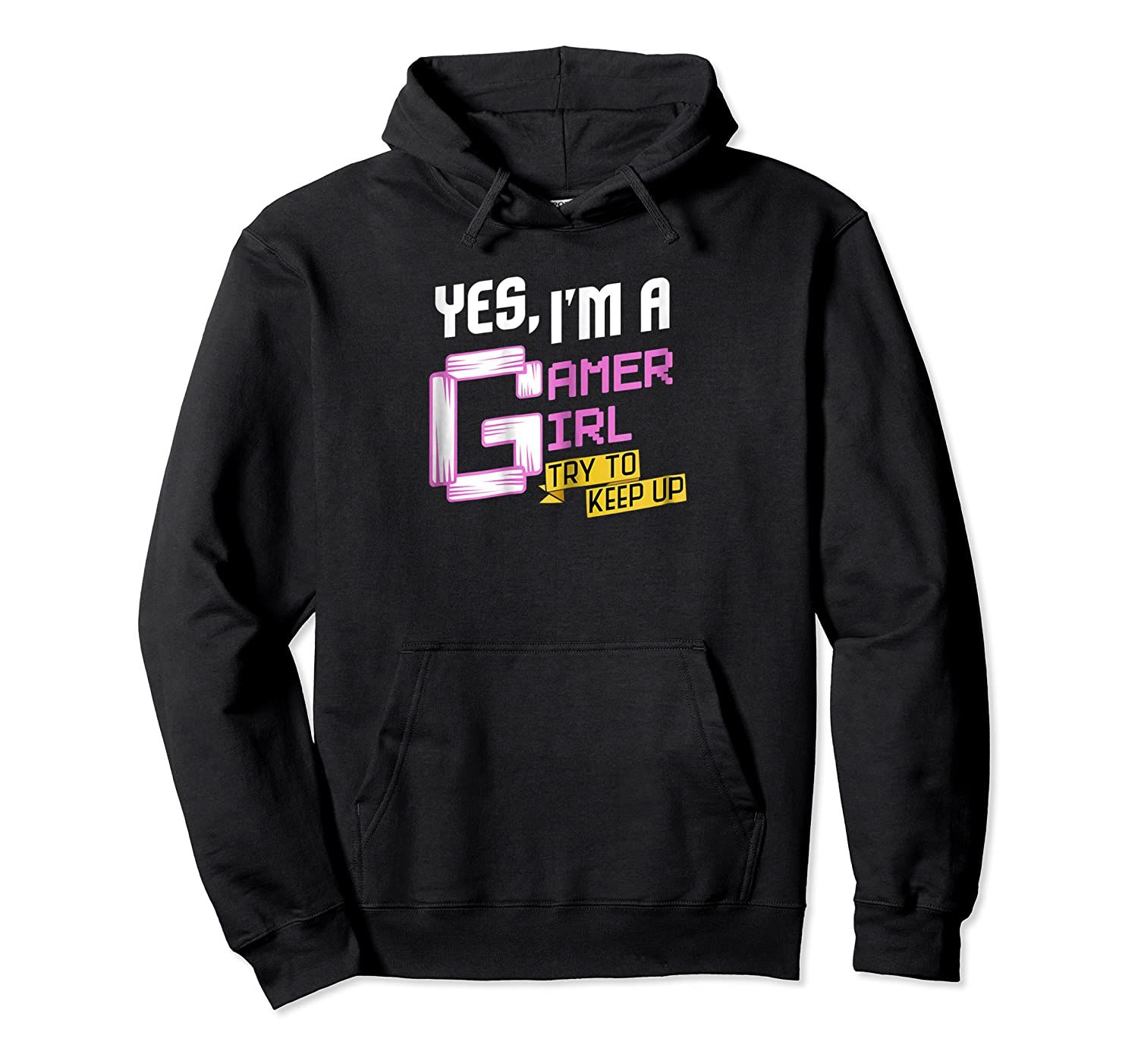 Yes, I’m A Gamer Girl Try To Keep Up Funny Gaming Pullover Hoodie, T-Shirt, Sweatshirt